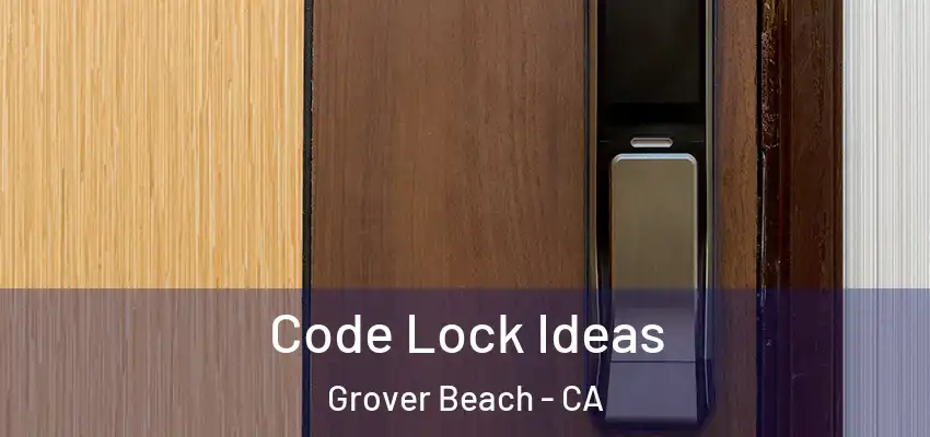  Code Lock Ideas Grover Beach - CA