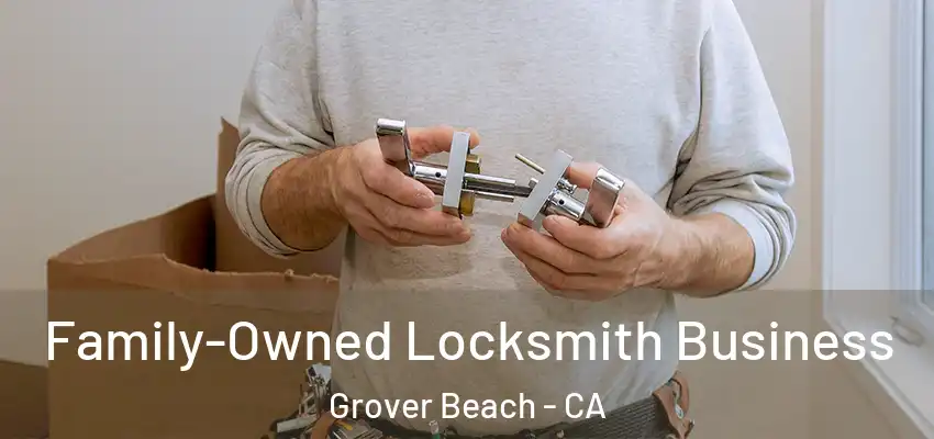  Family-Owned Locksmith Business Grover Beach - CA