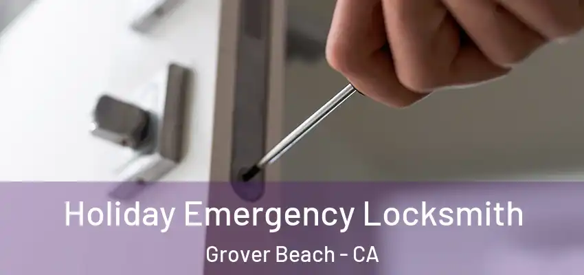  Holiday Emergency Locksmith Grover Beach - CA
