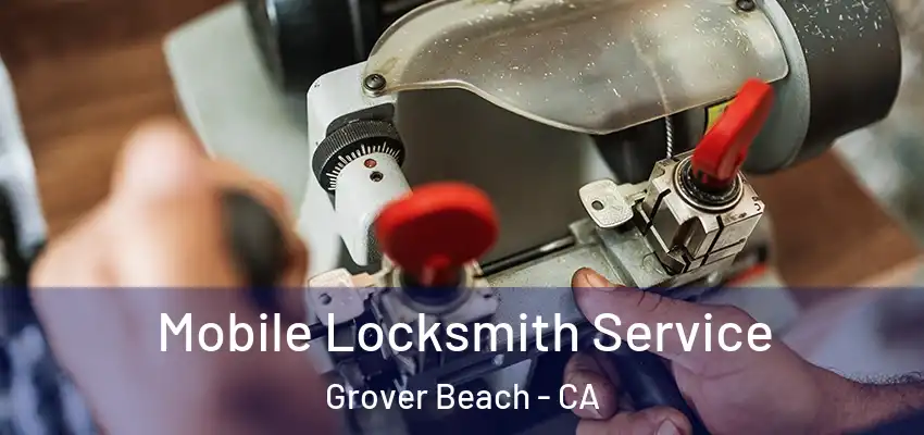  Mobile Locksmith Service Grover Beach - CA